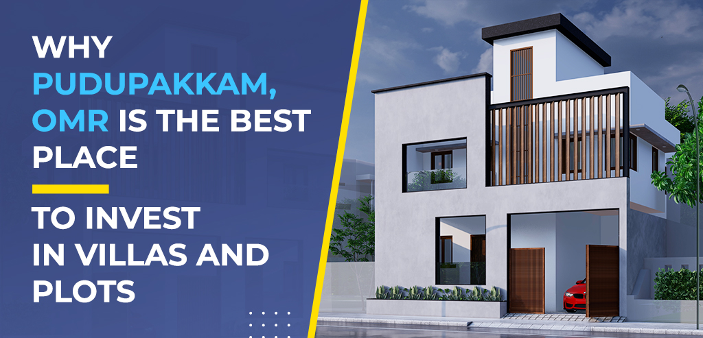 Why Pudupakkam, OMR is the best place to invest in Villas and Plots