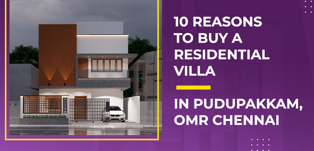 10 Reasons to Buy A Residential Villa In Pudupakkam, Chennai