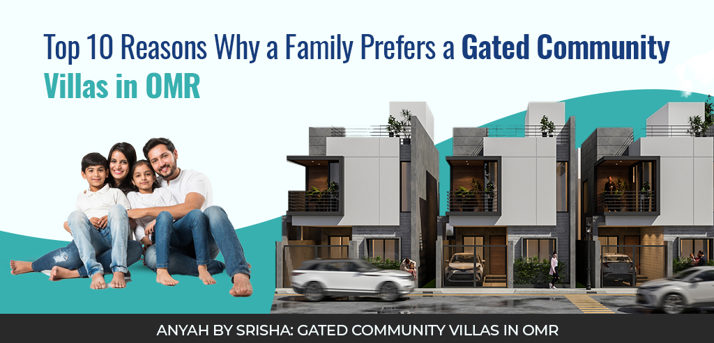 Top 10 Reasons Why a Family Prefers a Gated Community Villas in OMR