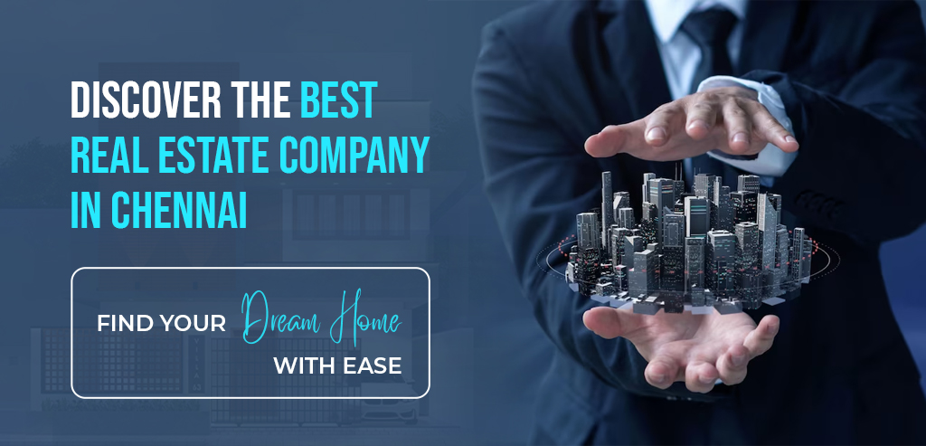 Discover the Best Real Estate Company in Chennai: Find Your Dream Home with Ease